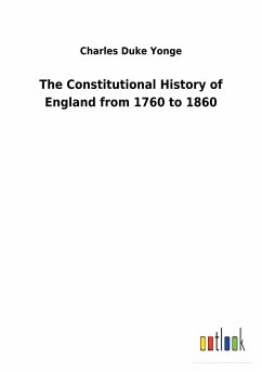 The Constitutional History of England from 1760 to 1860