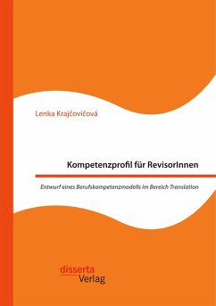 Kompetenzprofil für RevisorInnen. Entwurf eines Berufskompetenzmodells im Bereich Translation - Krajcovicová, Lenka