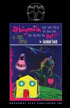 Iphigenia Crash Land Falls On The Neon Shell That Was Once Her Heart - Svich, Caridad