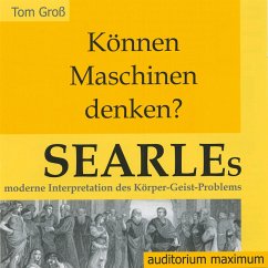 Können Maschinen denken? Searles moderne Interpretation des Körper-Geist-Problems (Ungekürzt) (MP3-Download) - Gross, Tom