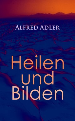 Alfred Adler: Heilen und Bilden (eBook, ePUB) - Adler, Alfred