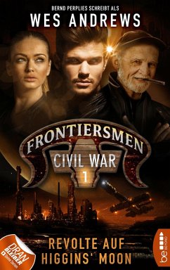 Revolte auf Higgins' Moon / Frontiersmen Civil War Bd.1 (eBook, ePUB) - Andrews, Wes; Perplies, Bernd