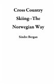 Cross Country Skiing--The Norwegian Way (eBook, ePUB) Cross Country Skiing--The Norwegian Way (eBook, ePUB)