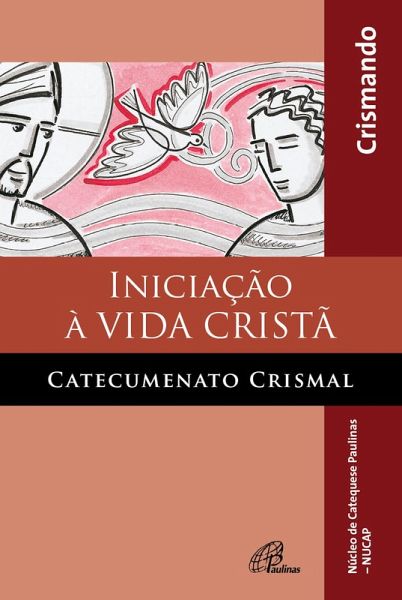 Iniciação à vida cristã: catecumenato crismal (eBook, ePUB) Iniciação à vida cristã: catecumenato crismal (eBook, ePUB)