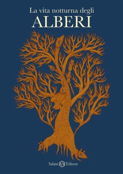 La vita notturna degli alberi - Shyam, Bhajju; Urveti, Ram S.; Bai, Durga La vita notturna degli alberi - Shyam, Bhajju; Urveti, Ram S.; Bai, Durga