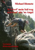 Ich werf' mein Seil weg und kauf' mir 'ne Angel - Verrückte Klettergeschichten (eBook, ePUB)