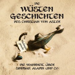 Die Wüsten Geschichten - Die Wahrheit über Sindbad, Aladin und Co (MP3-Download) - Aster, Christian von