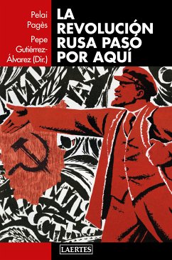 La revolución rusa pasó por aquí (eBook, ePUB) - Gutiérrez Álvarez, Pepe; Pagès i Blanch, Pelai; VV. AA.