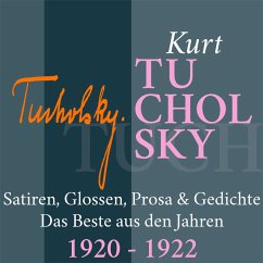 Kurt Tucholsky: Satiren, Glossen, Prosa und Gedichte (MP3-Download) - Tucholsky, Kurt