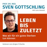 Prof. Dr. med. Sven Gottschling (mit Lars Amend): Leben bis zuletzt (MP3-Download)