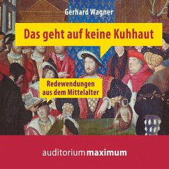 Das geht auf keine Kuhhaut - Redewendungen aus dem Mittelalter (Ungekürzt) (MP3-Download) - Wagner, Gerhard