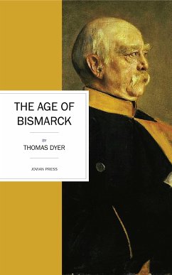 The Age of Bismarck (eBook, ePUB) - Dyer, Thomas