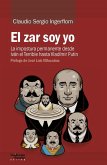 El zar soy yo : la impostura permanente desde Iván el Terrible hasta Vladímir Putin El zar soy yo : la impostura permanente desde Iván el Terrible hasta Vladímir Putin