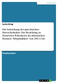 Die Entstehung des griechischen Herrscherkultes. Die Beziehung zu Demetrios Poliorketes im athenischen Hymnos "Ithyphallikos" von 290 v.Chr