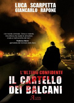 Il cartello dei Balcani. L'ultimo confidente - Scarpetta, Luca; Rapone, Giancarlo Il cartello dei Balcani. L'ultimo confidente - Scarpetta, Luca; Rapone, Giancarlo