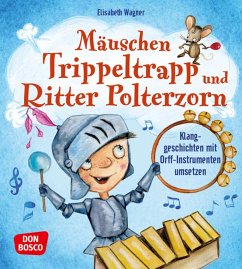 Mäuschen Trippeltrapp und Ritter Polterzorn - Wagner, Elisabeth