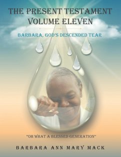 The Present Testament Volume Eleven: Barbara, God's Descended Tear - Barbara Ann Mary Mack