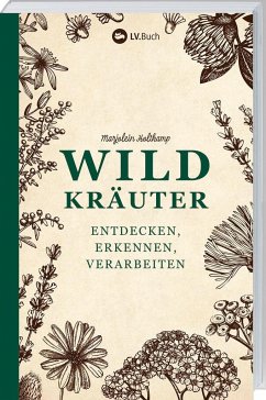 Wildkräuter - entdecken, erkennen und verarbeiten - Holtkamp, Marjolein