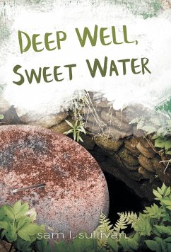 Deep Well, Sweet Water - Sullivan, Sam L.
