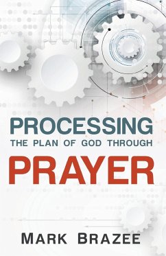 Processing the Plan of God Through Prayer - Brazee, Mark