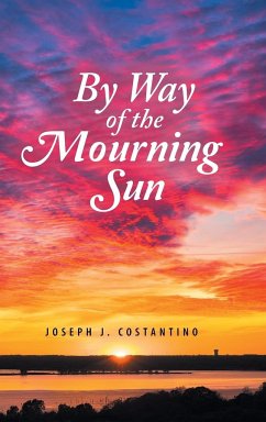 By Way of the Mourning Sun - Costantino, Joseph J.