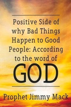 Positive Side of Why Bad Things Happen to Good People: According to the Word of God Volume 1 - Mack, Prophet Jimmy