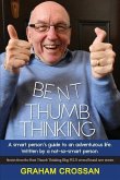 Bent Thumb Thinking: A Smart Person's Guide to an Adventurous Life. Written by a Not-So-Smart Person