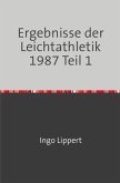 Sportstatistik / Ergebnisse der Leichtathletik 1987 Teil 1 Sportstatistik / Ergebnisse der Leichtathletik 1987 Teil 1