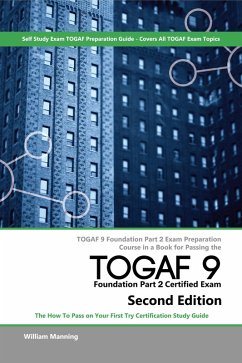 TOGAF 9 Foundation part 2 Exam Preparation Course in a Book for Passing the TOGAF 9 Foundation part 2 Certified Exam - The How To Pass on Your First Try Certification Study Guide - Second Edition (eBook, ePUB)