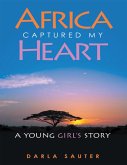 Africa Captured My Heart: A Young Girl's Story (eBook, ePUB)