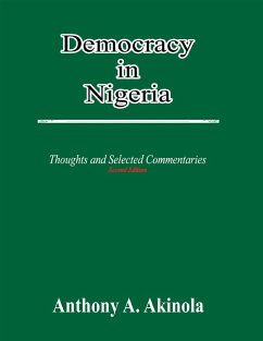 Democracy in Nigeria: Thoughts and Selected Commentaries (eBook, ePUB) - Akinola, Anthony A.