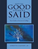 What the Good Student Said: Your Guide to Success In College (eBook, ePUB) What the Good Student Said: Your Guide to Success In College (eBook, ePUB)