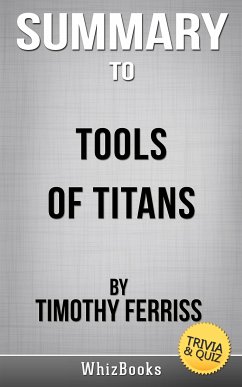 Summary of Tools of Titans: The Tactics, Routines, and Habits of Billionaires, Icons, and World-Class Performers by Timothy Ferris (Trivia/Quiz Reads) (eBook, ePUB) - Books, Whiz