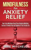 Mindfulness: Mindfulness For Anxiety Relief How To Use Mindfulness Based Stress Reduction Meditation Exercises To Develop Peace and Happiness In Your Everyday Life (eBook, ePUB)
