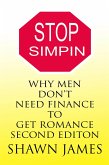 Stop Simpin- Why Men Don't Need Finance To Get Romance Second Edition (The Simp Trilogy, #1) (eBook, ePUB)