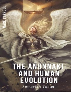 Anunnaki and Human Evolution (eBook, ePUB) - Carroll, Mark