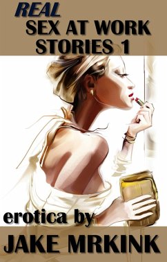 Real Sex at Work Stories 1 (eBook, ePUB) - Mrkink, Jake