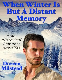 Cover When Winter Is But a Distant Memory: Four Historical Romance Novellas (eBook, ePUB)