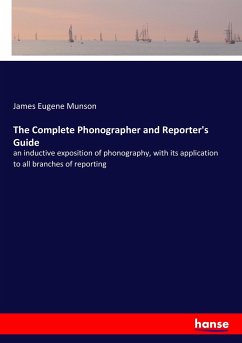 The Complete Phonographer and Reporter's Guide - Munson, James Eugene