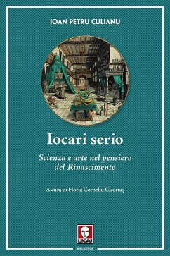 Iocari serio. Scienza e arte nel pensiero del Rinascimento - Culianu, Ioan Petru