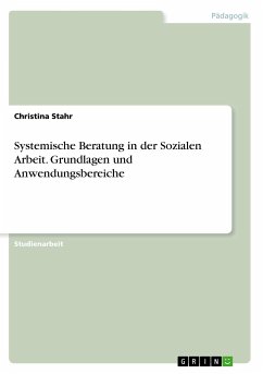 Systemische Beratung in der Sozialen Arbeit. Grundlagen und Anwendungsbereiche