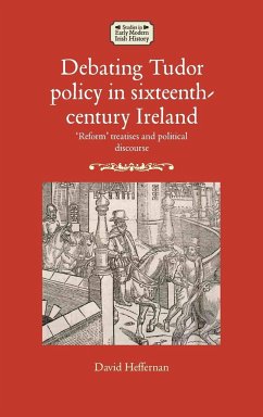 Debating Tudor policy in sixteenth-century Ireland - Heffernan, David