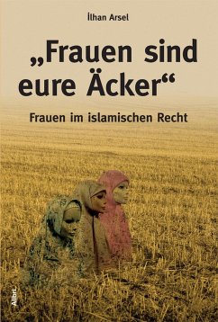 ?Frauen sind eure Äcker?: Frauen im islamischen Recht