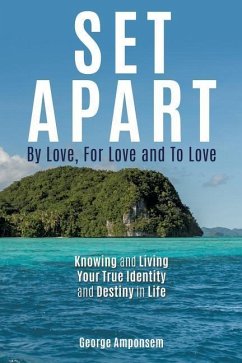 Set Apart: By Love, For Love And to Love - Amponsem, George