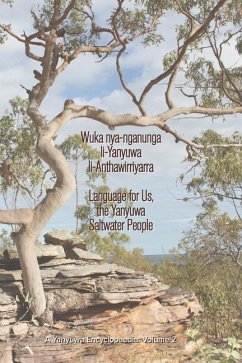 Wuka Nya-Nganunga Li-Yanyuwa Li-Anthawirriyarra. Language for Us, the Yanyuwa Saltwater People: A Yanyuwa Encyclopaedia - Bradley, John