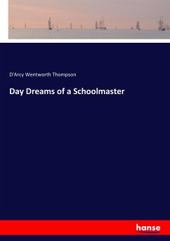 Day Dreams of a Schoolmaster - Thompson, D'Arcy Wentworth