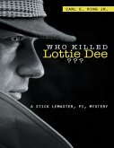 Who Killed Lottie Dee????: A Stick LeMaster, PI, Mystery (eBook, ePUB) Who Killed Lottie Dee????: A Stick LeMaster, PI, Mystery (eBook, ePUB)