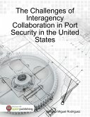 The Challenges of Interagency Collaboration In Port Security in the United States (eBook, ePUB)