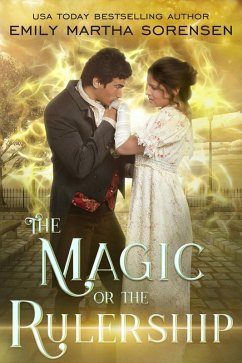 The Magic or the Rulership (The End in the Beginning, #4) (eBook, ePUB) - Sorensen, Emily Martha