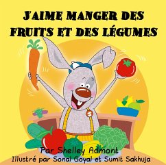 J'aime manger des fruits et des légumes (I Love to Eat Fruits and Vegetables-French edition) (eBook, ePUB) - Admont, Shelley